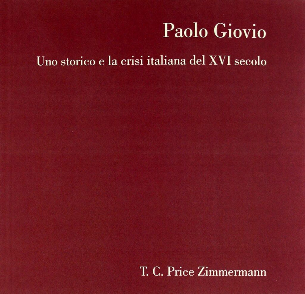Paolo Giovio. Uno storico e la crisi italiana del XVI secolo di T.C. Price Zimmermann
